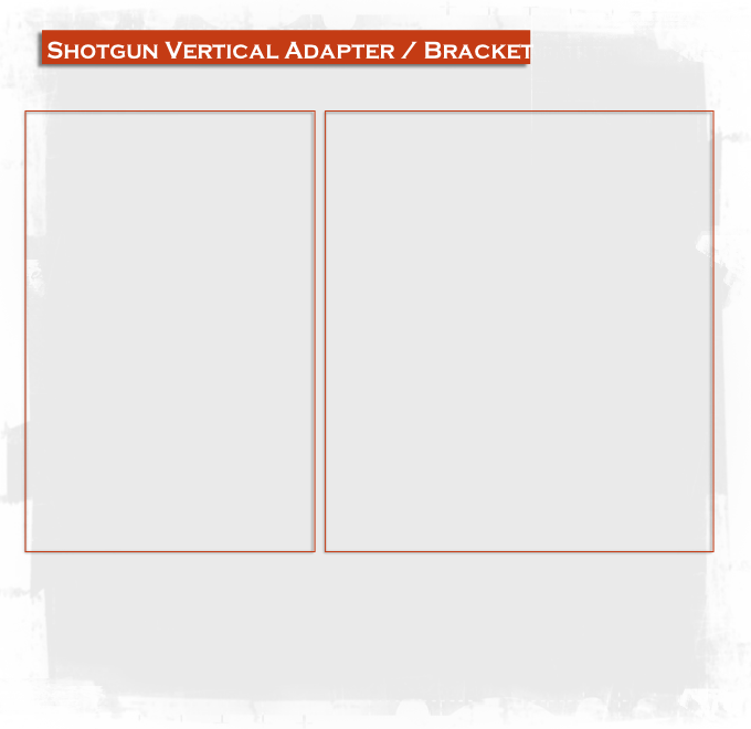 Shotgun Vertical Adapter / Bracket 
